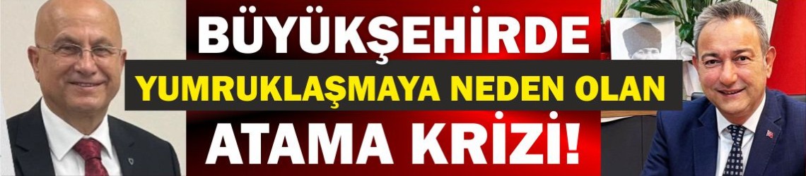 Büyükşehirde Yumruklaşmaya Neden Olan Atama Krizi!