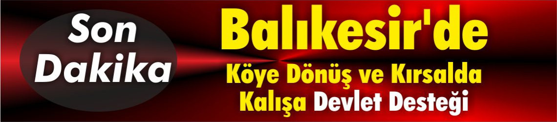 Balıkesir'de Köye Dönüş ve Kırsalda Kalışa Devlet Desteği
