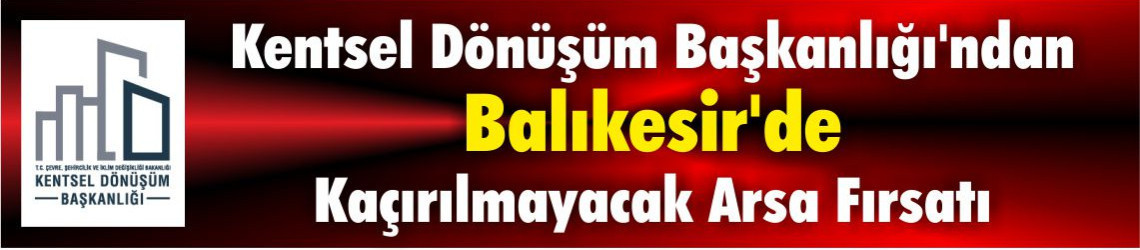 Kentsel Dönüşüm Başkanlığı'ndan Balıkesir'de Kaçırılmayacak Arsa Fırsatı
