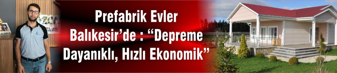Prefabrik Evler Balıkesir’de : “Depreme Dayanıklı, Hızlı ve Ekonomik”