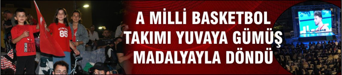 A Milli Basketbol Takımı yuvaya gümüş madalyayla döndü