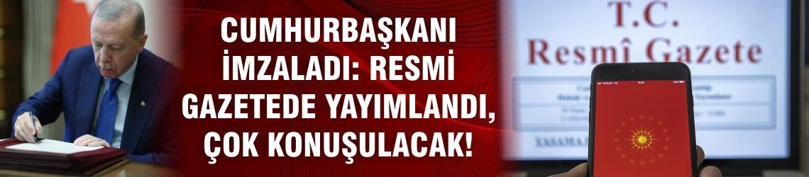 Cumhurbaşkanı İmzaladı: Resmi Gazetede Yayımlandı, Çok Konuşulacak!