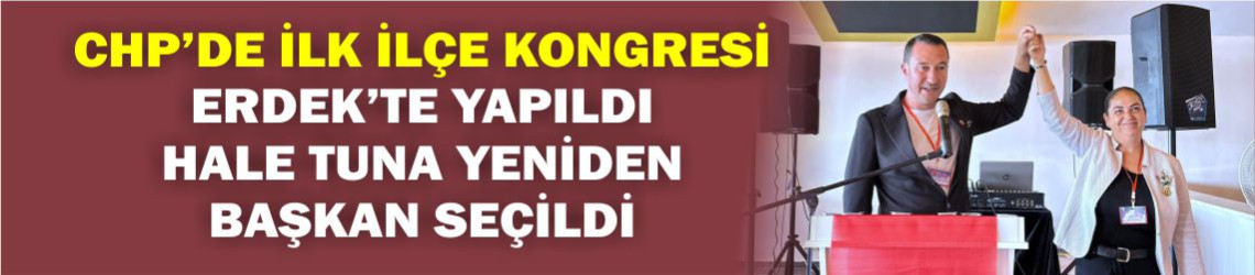 CHP'de İlk İlçe Kongresi Erdek'te Yapıldı