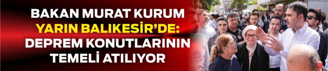 Bakan Kurum 18 Eylül'de Balıkesir'de