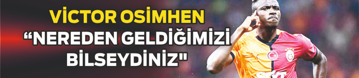 Osimhen"Nereden Geldiğimizi Bilseydiniz"