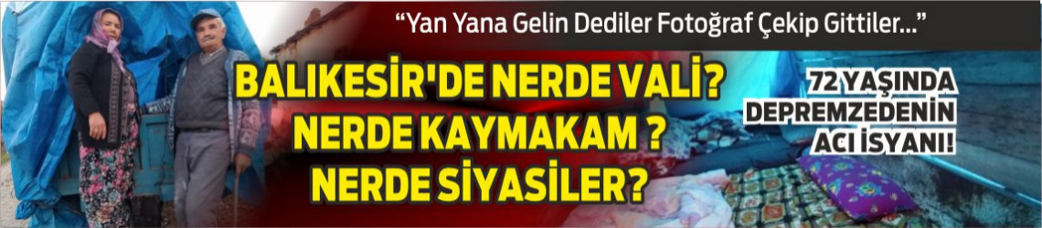 Balıkesir'de Nerde Vali? Nerde Kaymakam ?Nerde Siyasiler? 72 Yaşında Depremzedenin Acı İsyanı!