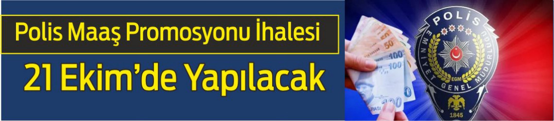 Polis Maaş Promosyonu İhalesi 21 Ekim’de Yapılacak
