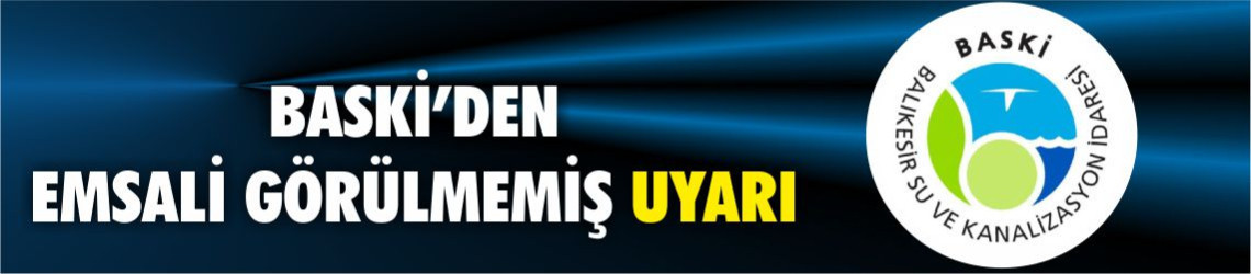 BASKİ’den Emsali Görülmemiş Uyarı