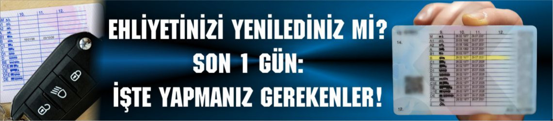 Ehliyetinizi Yenilediniz mi? Son 1 Gün: İşte Yapmanız Gerekenler!