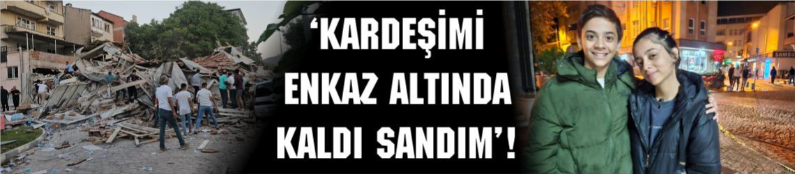 Depremde ölümden döndüler: "Kardeşimi enkazın altında kaldı sandım"