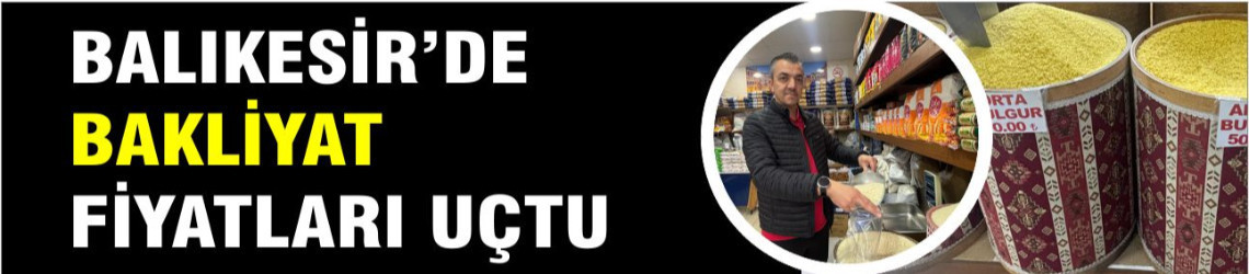 Balıkesir'de  Bakliyat Fiyatları Uçtu
