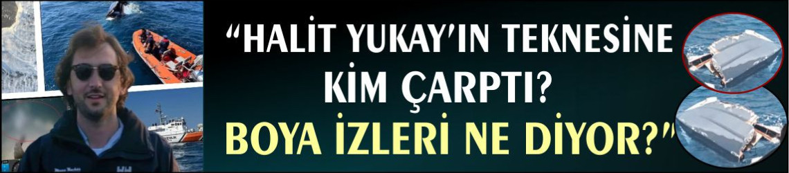 Halit Yukay’ın Teknesine Kim Çarptı? Boya Örnekleri Ne Anlama Geliyor?