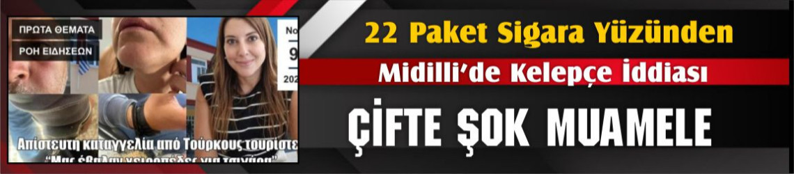 Midilli’de Türk Çifte 22 Paket Sigara Yüzünden Kelepçe ve Nezarethane İddiası Tepki Çekti