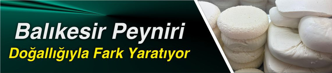 Balıkesir Peyniri Doğallığıyla Fark Yaratıyor