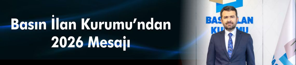 Basın İlan Kurumu’ndan 2026 Mesajı: Güçlü, Bağımsız ve Sürdürülebilir Basın Vurgusu