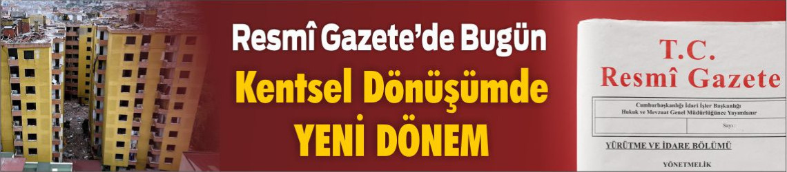 Resmî Gazete’de Yeni Kararlar: 4 Şubat 2026 Kentsel Dönüşümde Yeni Dönem