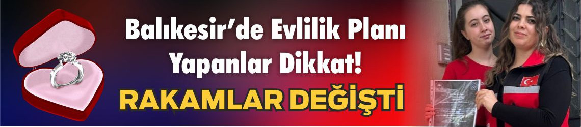 Balıkesir’de Evlenecek Gençlerin Desteklenmesi Projesi başladı: Kredi tutarı 250 bin TL’ye çıkıyor