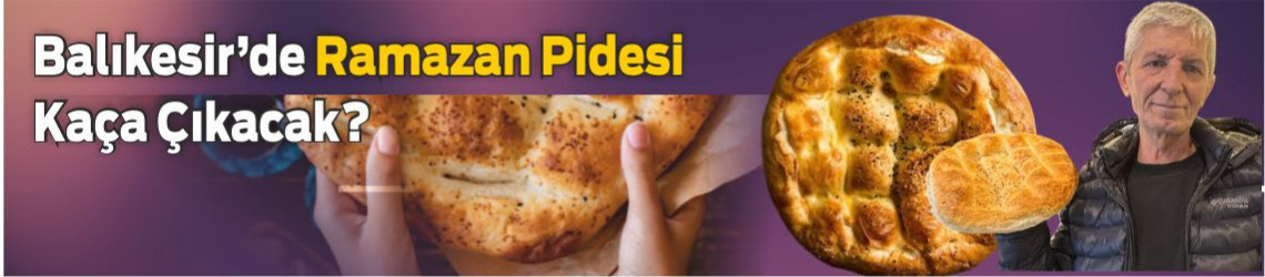 Balıkesir’de Ramazan Pidesi Fiyatı Ne Olacak? 1978’den Bu Yana Fırıncı Yüksel Gümüşer Anlattı
