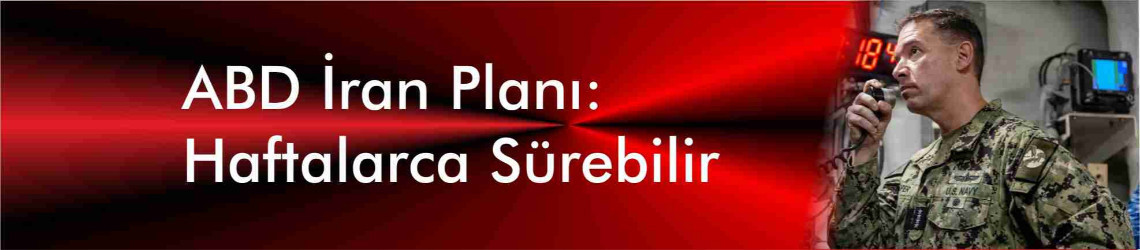 ABD İran Planı: Haftalarca Sürebilir