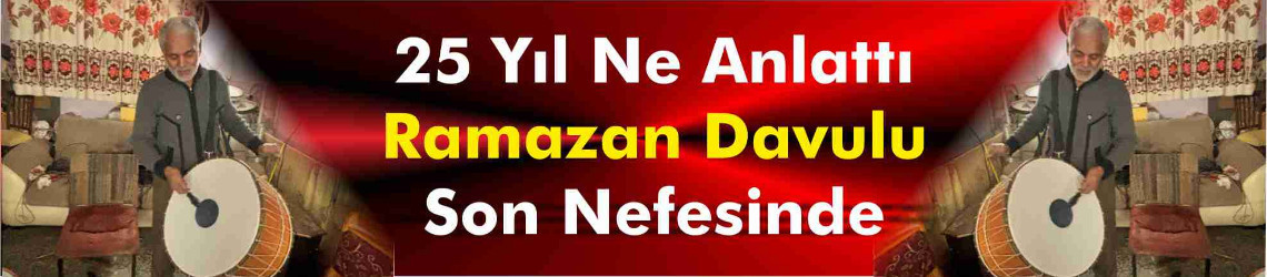 25 Yılda Bitti: Ramazan Davulu Son Nefesinde