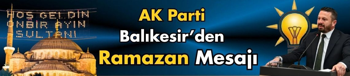 AK Parti Balıkesir’den Ramazan Mesajı