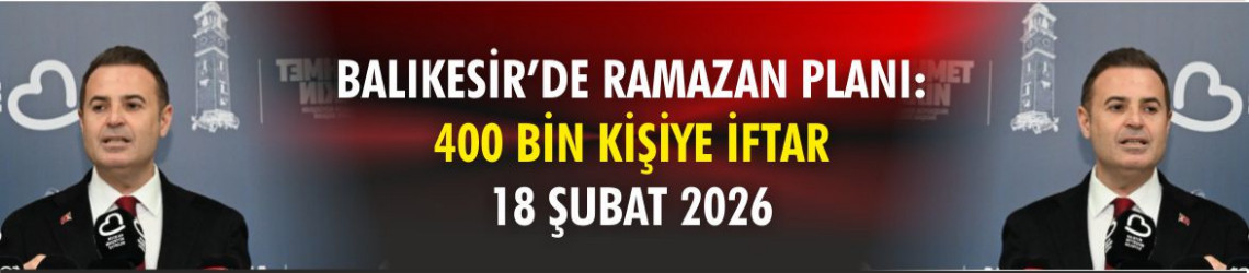 Balıkesir’de Ramazan Planı: 400 Bin Kişiye İftar