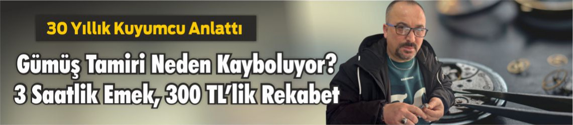 Balıkesir’de 30 Yıllık Kuyumcu Faruk Akbulut Anlattı: Gümüş Tamiri Neden Kayboluyor? 3 Saatlik Emek, 300 TL’lik Çelik Rekabeti