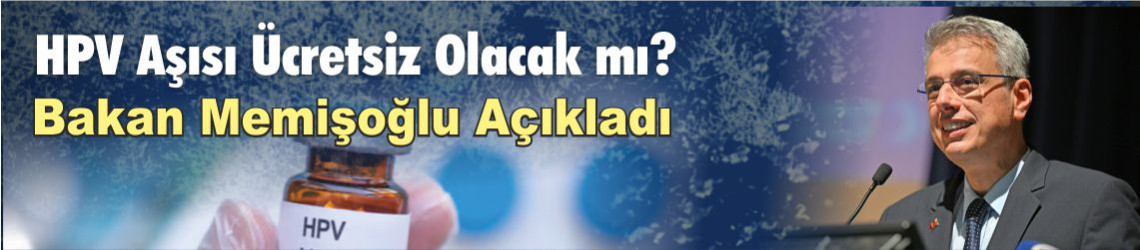 HPV Aşısı Ücretsiz mi Olacak? Sağlık Bakanı Kemal Memişoğlu Açıkladı