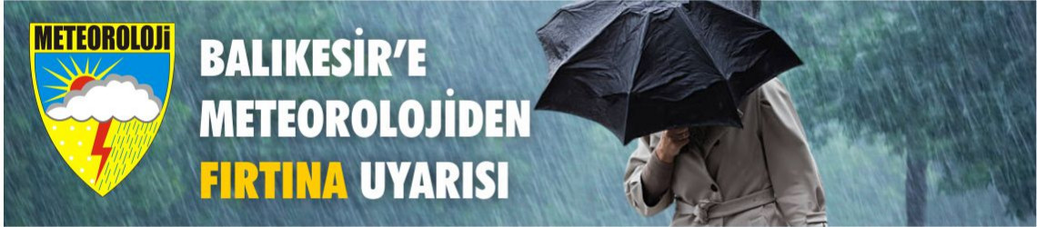 Balıkesir’e 20 Şubat 2026 Fırtına Uyarısı: 50-75 Km/Saat Rüzgar Bekleniyor! 21 Şubat Sabahına Kadar Risk Var