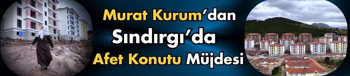 Murat Kurum’dan Sındırgı’da Afet Konutu Müjdesi