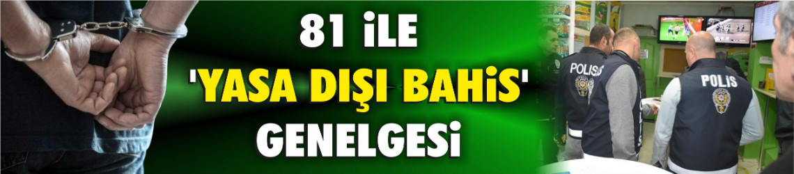 81 İle 'Yasa Dışı Bahis' Genelgesi