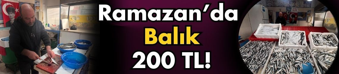 Ramazan’da Balık 200 TL!