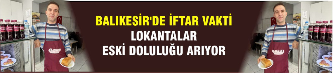 Balıkesir'de İftar Vakti Lokantalar Eski Doluluğu Arıyor