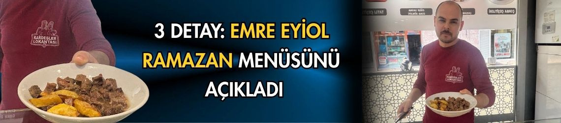 3 Detay: Emre Eyiol Ramazan Menüsünü Açıkladı