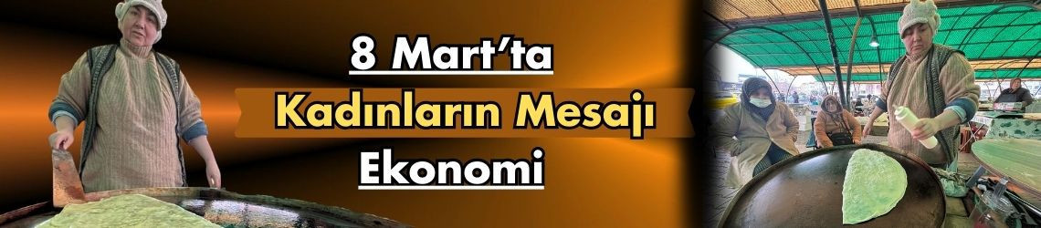 8 Mart’ta Kadınların Mesajı Ekonomi