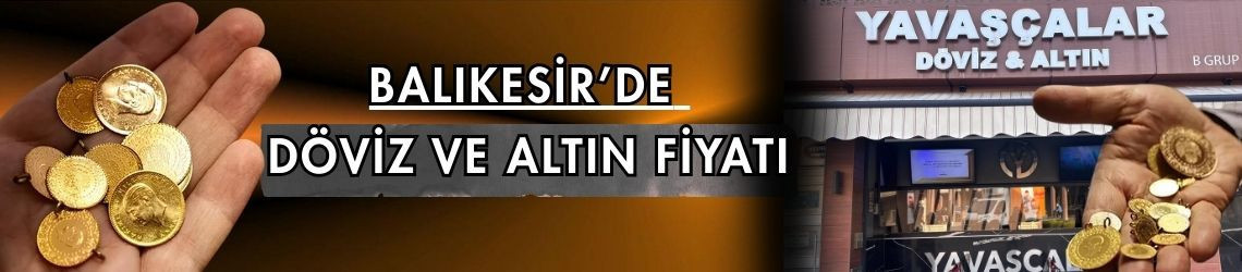 Balıkesir’de Döviz ve Altın Fiyatı