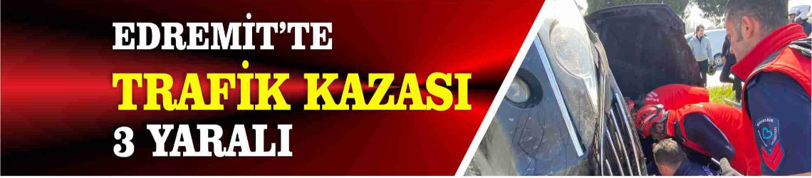 Edremit’te Trafik Kazası 3 Yaralı