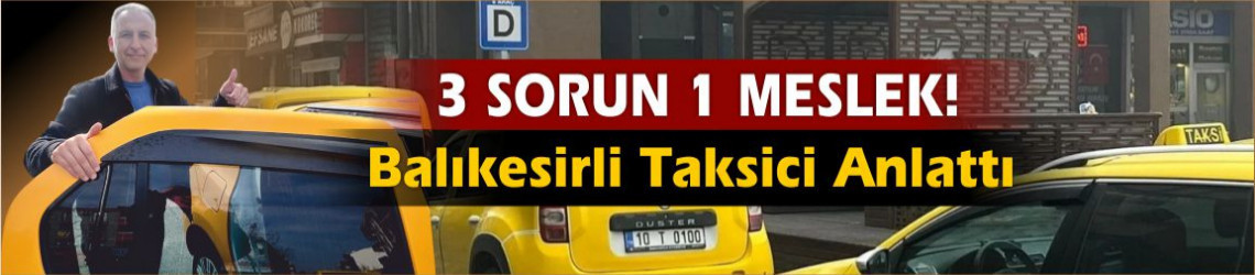 3 Sorun 1 Meslek! Balıkesirli Taksici Enver Çınar Anlattı