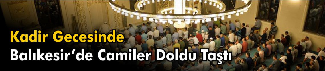 Balıkesir’de Kadir Gecesinde Camiler Doldu Taştı