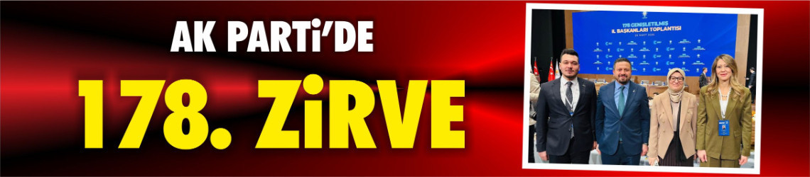 AK Parti’de 178. Zirve