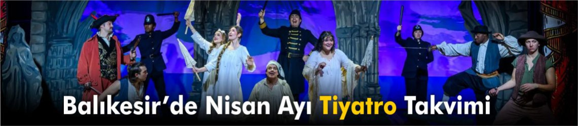 Balıkesir’de Nisan Ayı Tiyatro Ve Stand Up Takvimi 2026
