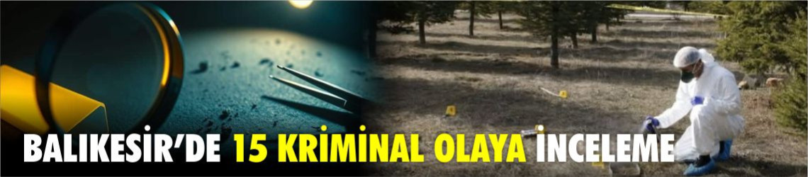 Balıkesir’de Kriminal 15 Olayda 23 Şüpheli Tespit Edildi