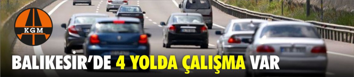 7 Nisan 2026 Balıkesir Yol Durumu: Savaştepe, Susurluk, Çevreyolu ve Pamukçu’da Çalışma Var