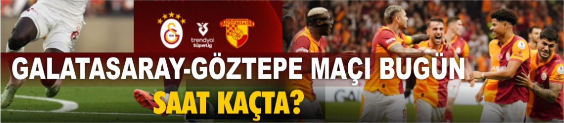 Göztepe - Galatasaray Maçı Saat Kaçta, Nerede, Hangi Kanalda?