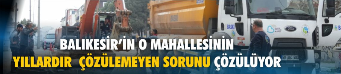Balıkesir’in O Mahallesinin Yıllardır Çözülemeyen Sorunu Çözülüyor