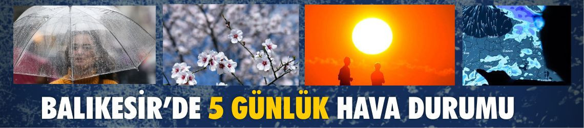 Balıkesir’de 5 Günlük Hava Durumu Nasıl Olacak? 20-25 Nisan 2026