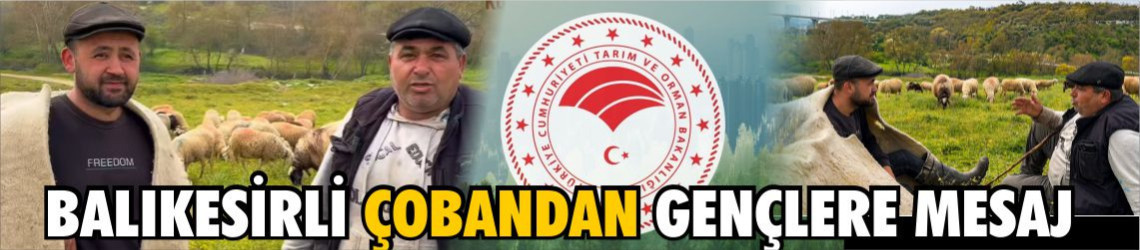 Balıkesirli Çoban Adil Kahraman’dan Gençlere Dikkat Çeken Mesaj