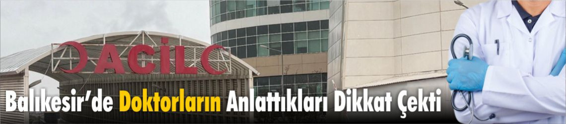 Balıkesir’de Doktorların Anlattıkları Dikkat Çekti