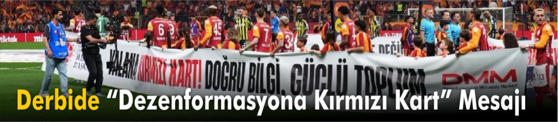 Galatasaray-Fenerbahçe Derbisinde “Dezenformasyona Kırmızı Kart” Mesajı