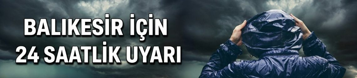 Balıkesir İçin 24 Saatlik Uyarı